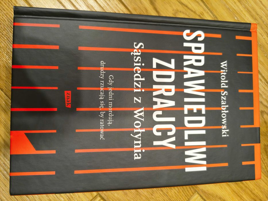 Sprawiedliwi zdrajcy. Sąsiedzi z Wołynia Witold Szabłowski