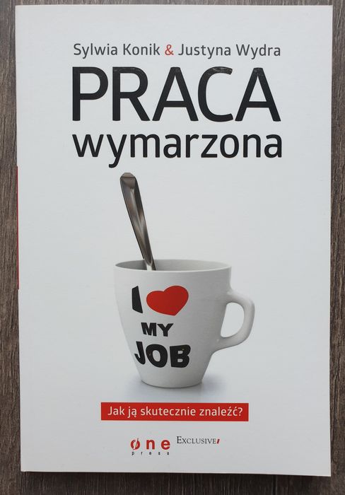 Praca wymarzona. Jak ją skutecznie znaleźć