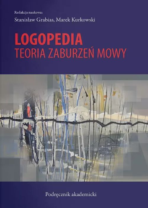 Logopedia. Teoria zaburzeń mowy, wydanie 4. UMCS Wydawnictwo Uniwersytetu Marii Curie-Skłodowskiej