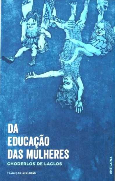 CHODERLOS DE LACLOS «A Educação das Mulheres» A Natureza Só Cria Seres Livres; A Sociedade Só Faz Tiranos e Escravos.