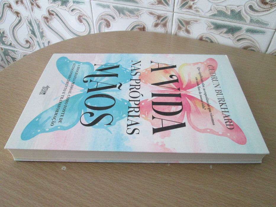 A Vida nas Próprias Mãos -  A biografia pessoal como fonte de autoconhecimento e transformação de Gudrun Burkhard