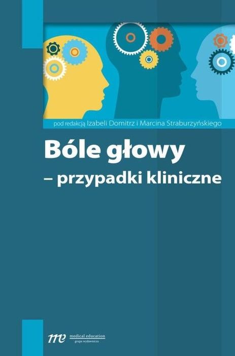 Bóle głowy - przypadki kliniczne Medical Education praca zbiorowa Rok