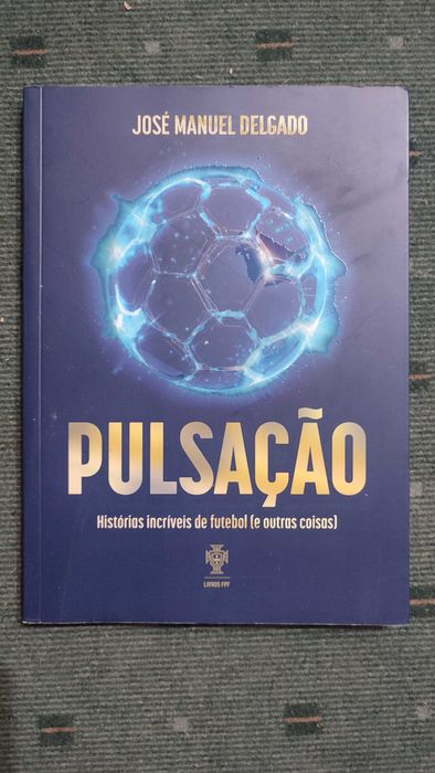 Pulsação Histórias Incríveis de futebol (e outras coisas) - José Manuel Delgado