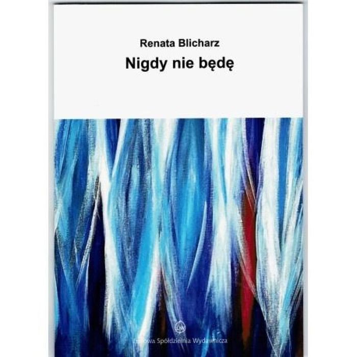 Nigdy nie będę Ludowa Spółdzielnia Wydawnicza Renata Blicharz Rok