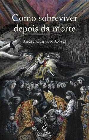 André Canhoto Costa
" Como sobreviver depois da morte"