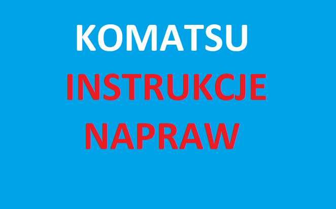 KOMATSU Instrukcja Napraw SERWISOWA wszystkie modele !!