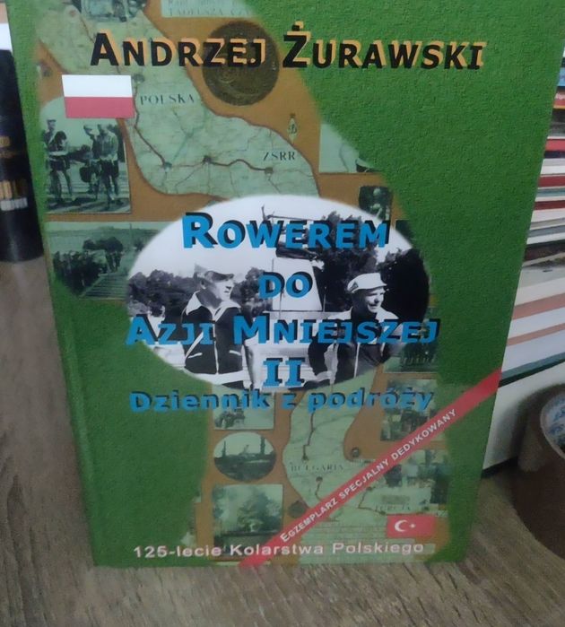 Andrzej Żurawski - Rowerem Do Azji Mniejszej II Dziennik Podróży Egzemplarz Specjalny Dedykowany 125-Lecie Kolarstwa Polskiego  Autograf