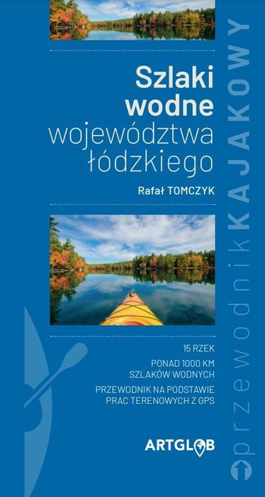 Przewodnik Kajakowy Szlaki Wodne Województwa Łódzkiego Artglob