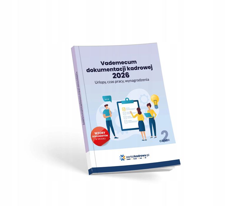 Vademecum dokumentacji kadrowej 2026. Urlopy, czas pracy, wynagrodzenia. Część 2. Wiedza i Praktyka. Nowy Produkt
