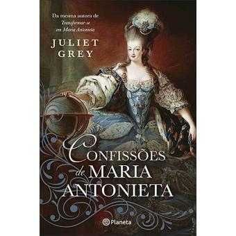 Confissões de Maria Antonieta - de Juliet Grey - NOVO
