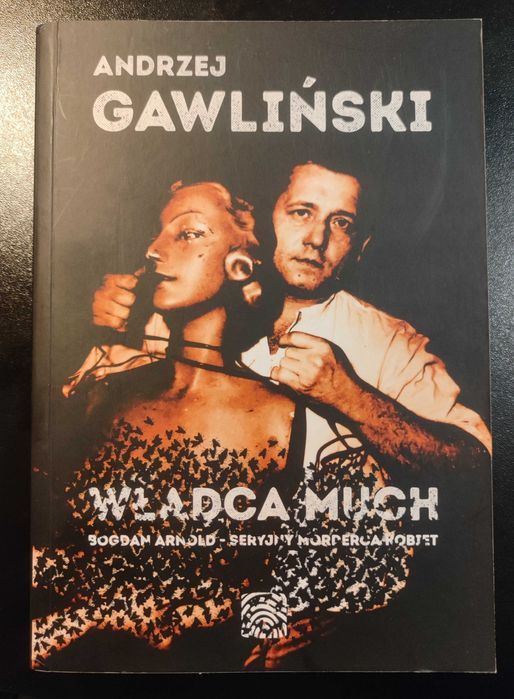 Andrzej Gawliński "Władca much. Bogdan Arnold - seryjny morderca kobiet" + gratisy