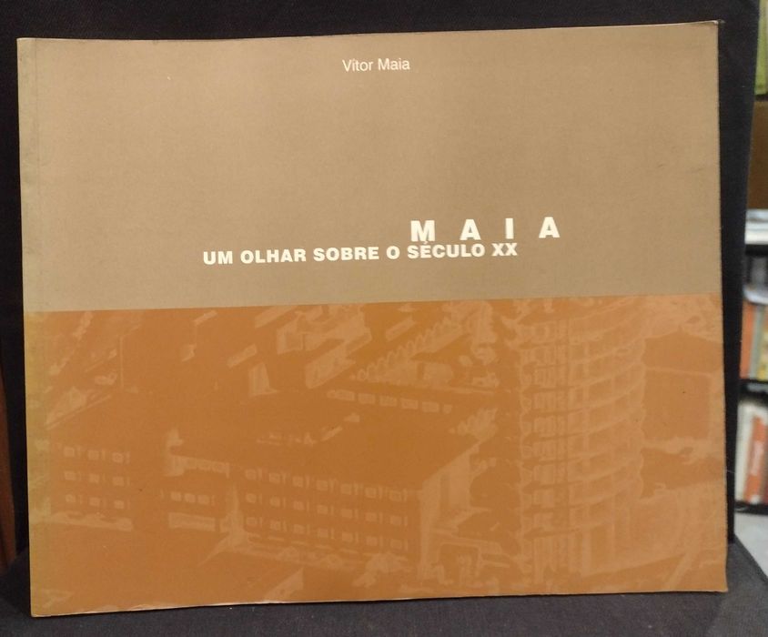 Maia: Um olhar sobre o século XX - Vítor Maia