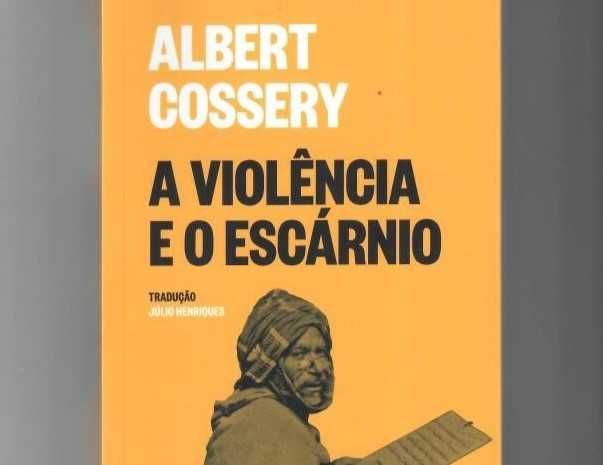 ALBERT COSSERY«A Violência e o Escárnio»Os Tratantes regentes do mundo