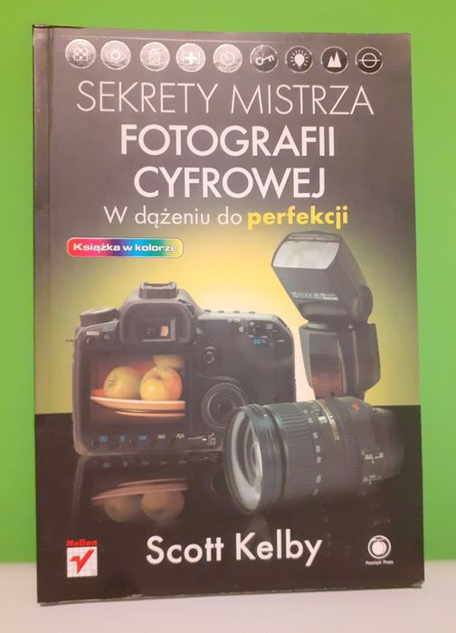 Sekrety mistrza fotografii cyfrowej.W dążeniu do perfekcji-Scott Kelby