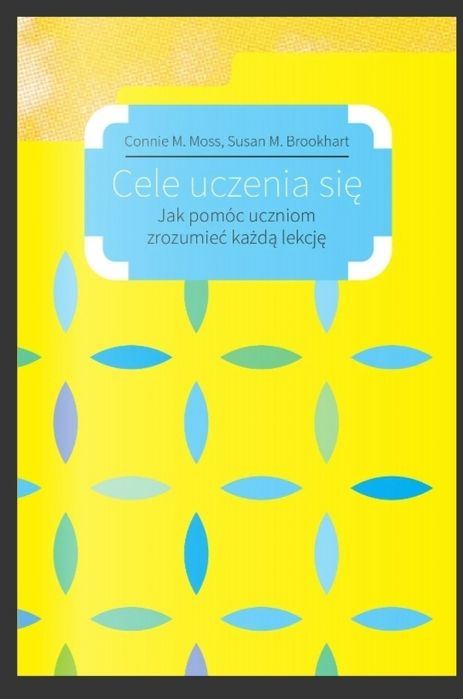 Książka Cele uczenia się. Jak pomóc uczniom zrozumieć każdą lekcje