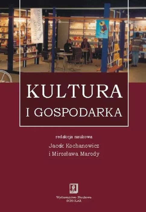 Kultura I Gospodarka  J. Kochanowicz, M. Marody (Red.)