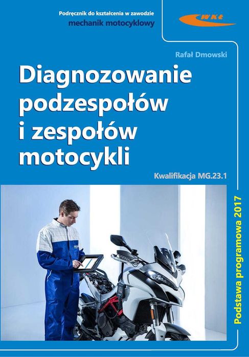 Książka: Diagnozowanie podzespołów i zespołów motocykli Autor: Rafał Dmowski