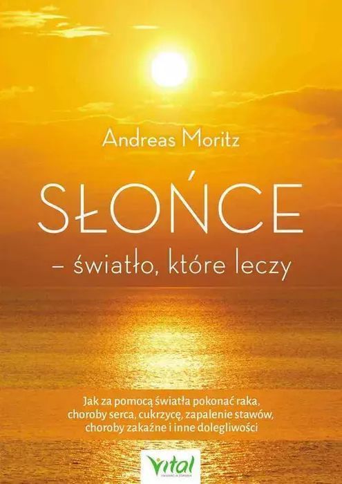 Słońce - Światło, Które Leczy Andreas Moritz