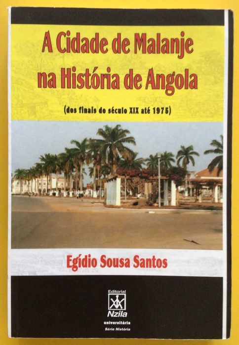A CIDADE DE MALANGE NA HISTÓRIA DE ANGOLA, de Egídio Santos - Luanda 2005