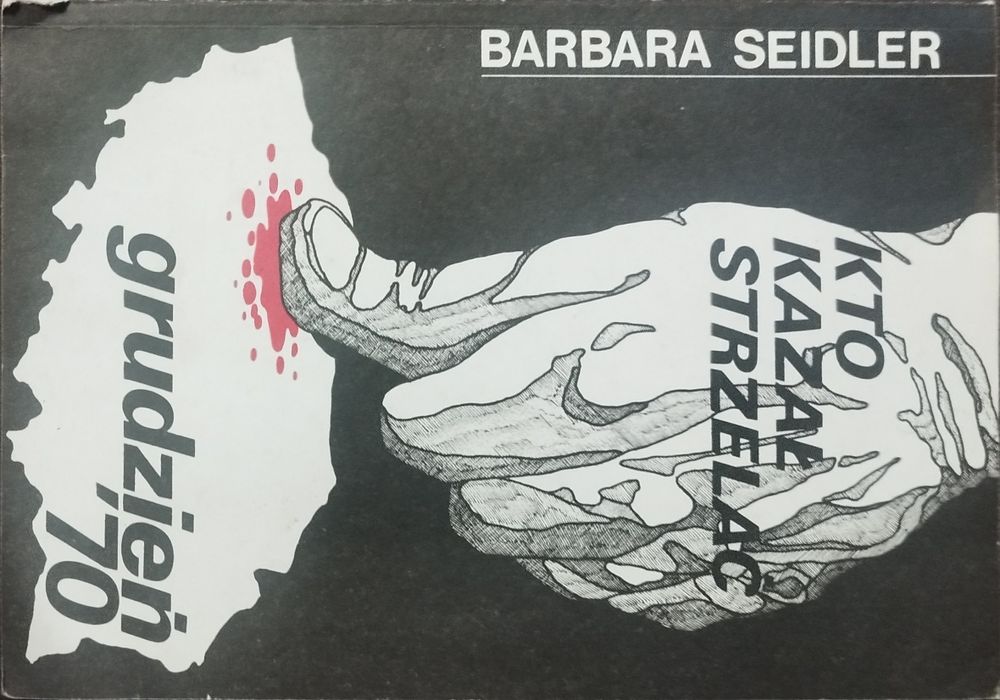 Grudzień 1970. Kto kazał strzelać. Barbara Seidler.