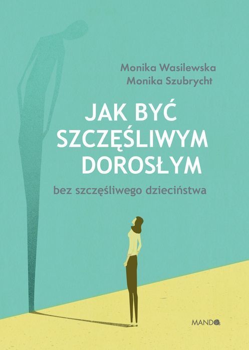 Jak Być Szczęśliwym Dorosłym Bez Szczęśliwego Dzieciństwa Mando
