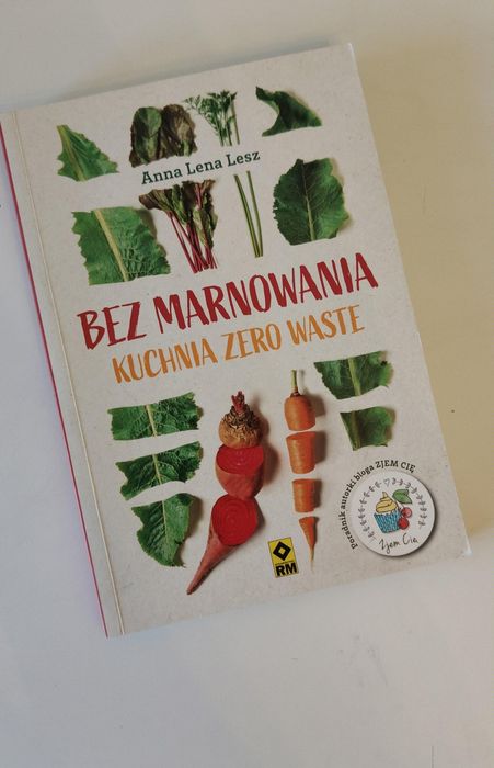 Bez marnowania. Kuchnia zero waste. ANNA Lena Lesz. NOWA