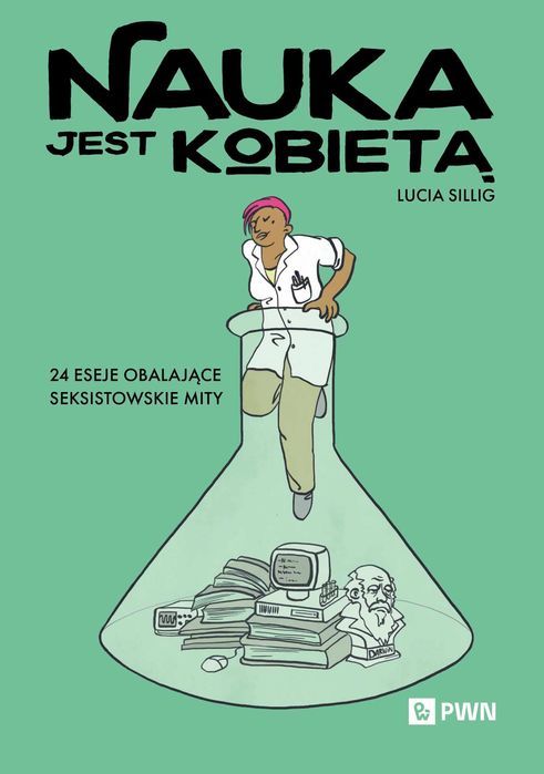 Nauka Jest Kobietą. 24 Eseje Obalające Seksistowskie Mity Sillig Lucia Lucia Sillig