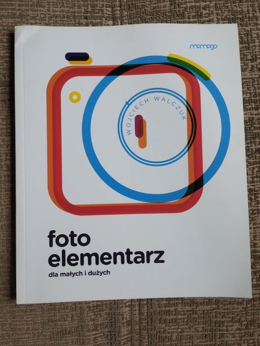 Wojciech Walczyk "Foto elementarz dla małych i dużych"
