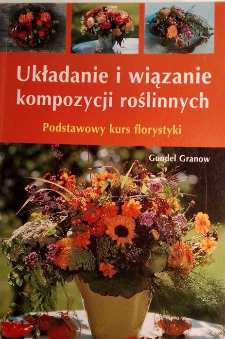 Układanie i wiązanie kompozycji roślinnych   Gandel Grannow.