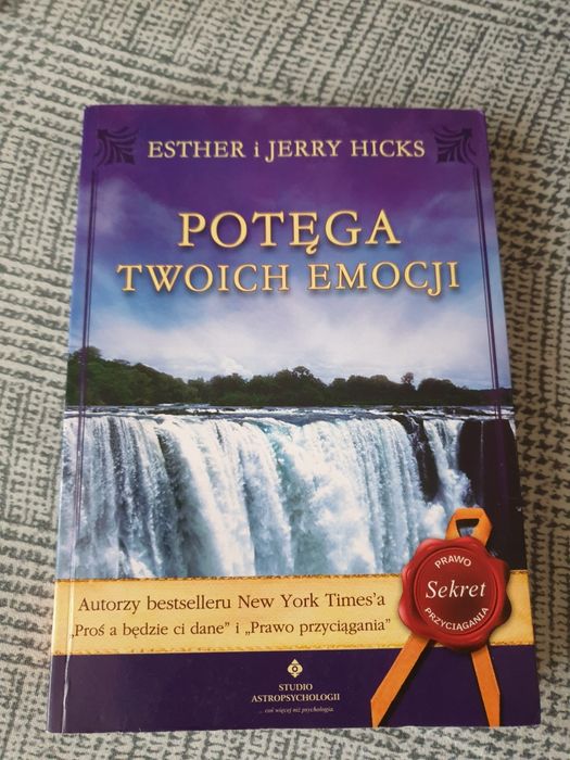 Potęga twoich emocji Esther i Jerry Hicks Emocje jak sobie radzić