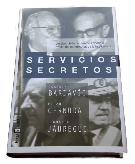 Servicios Secretos, Un Siglo de la Historia de España a Través de los Hombres de la Inteligencia