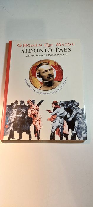 O Homem que Matou Sidónio Paes - Alberto Franco, Paulo Barriga