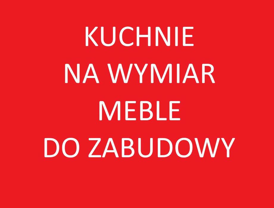 Kuchnie na wymiar , stolarz, meble do zabudowy