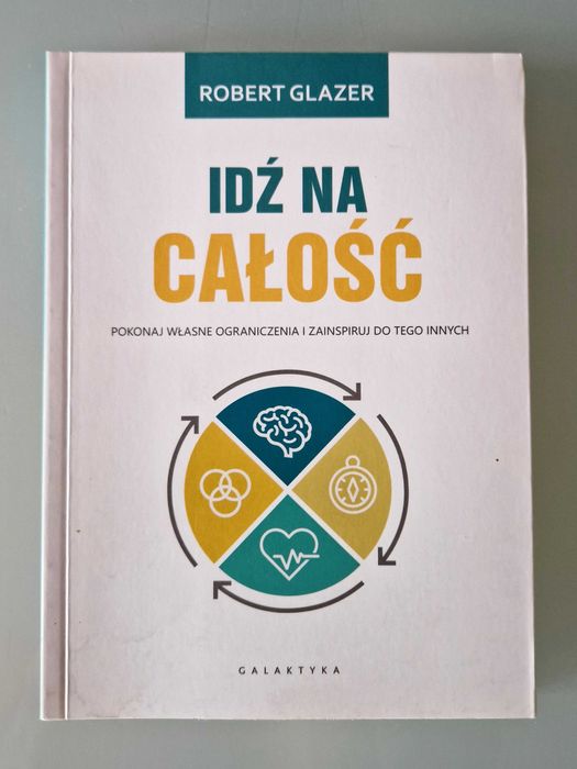 Robert Glazer - Idź na całość (wyd. Galaktyka)