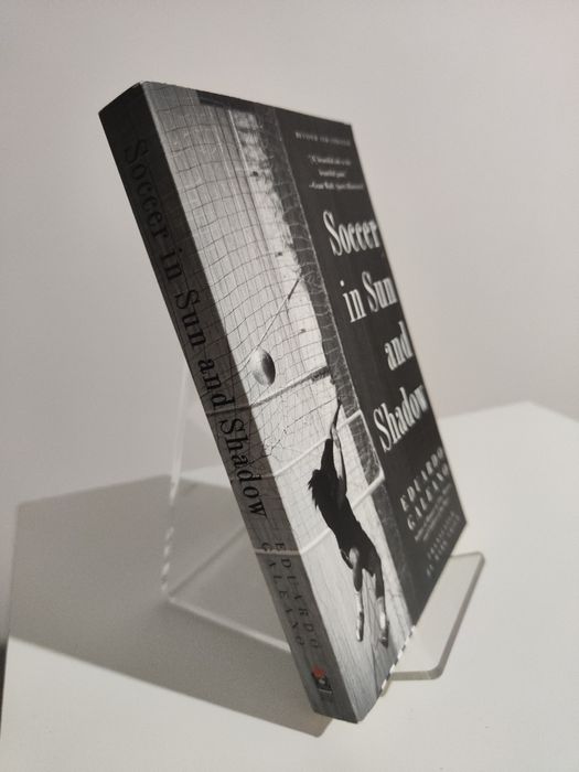 Soccer in Sun and Shadow - Eduardo Galeano