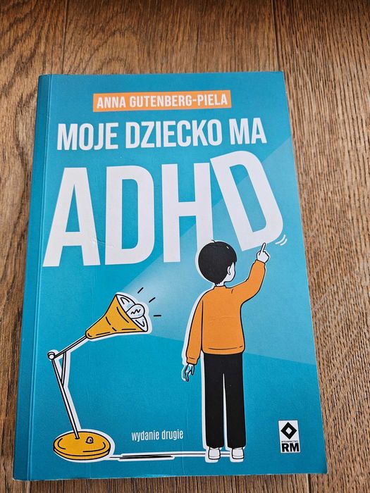 Moje dziecko ma ADHD Anna Gutenberg-Piela