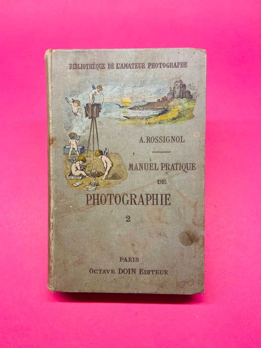 Manuel Pratique de Photographie - A. Rossignol
