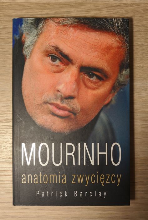 Patrick Barclay - Mourinho anatomia zwycięzcy