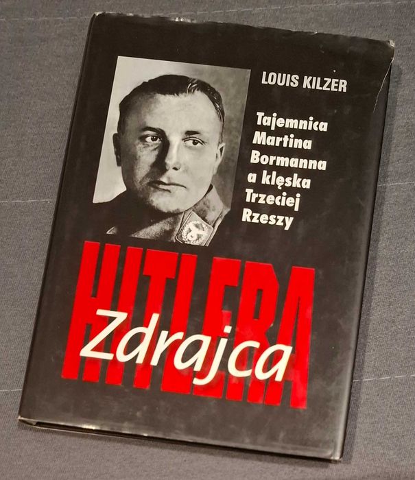 Louis Kilzer, "Zdrajca Hitlera. Tajemnica Martina Bormanna [...]"