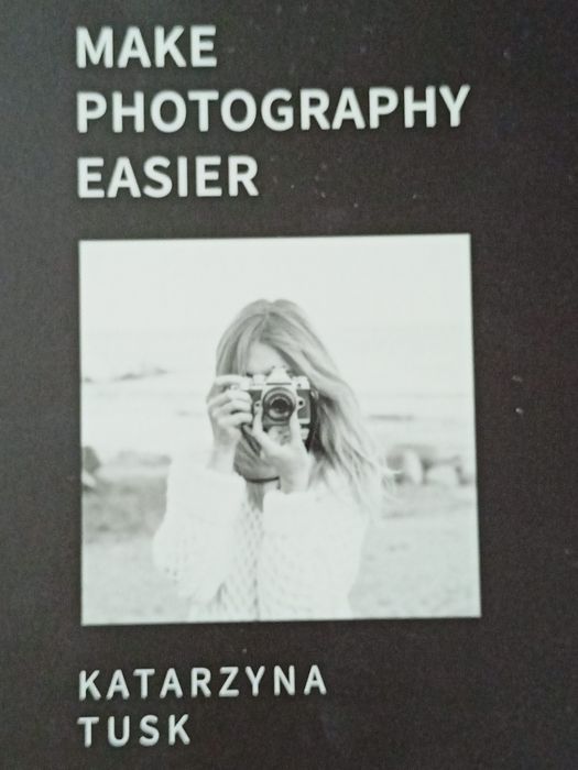 Make photography easier Kasia Tusk