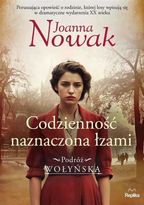 Podróż wołyńska T.4 Codzienność naznaczona.. Replika Joanna Nowak