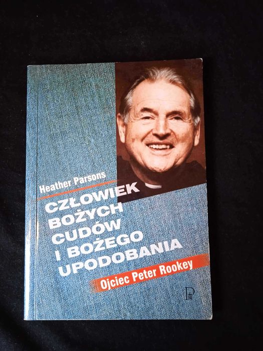 H.Parsons - Człowiek bożych cudów i Bożego upodobania. O Peter Rookey.