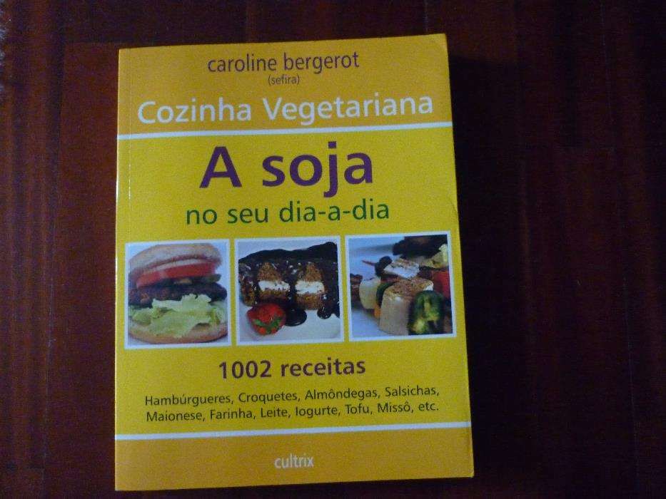 Cozinha Vegetariana. A soja no seu dia-a-dia. Caroline Bergerot