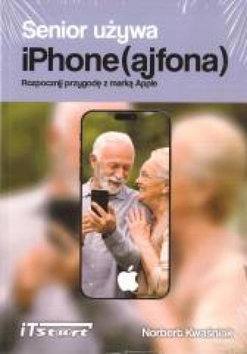 Senior używa iPhone (ajfona) iTstart Norbert Kwaśniak Rok wydania: