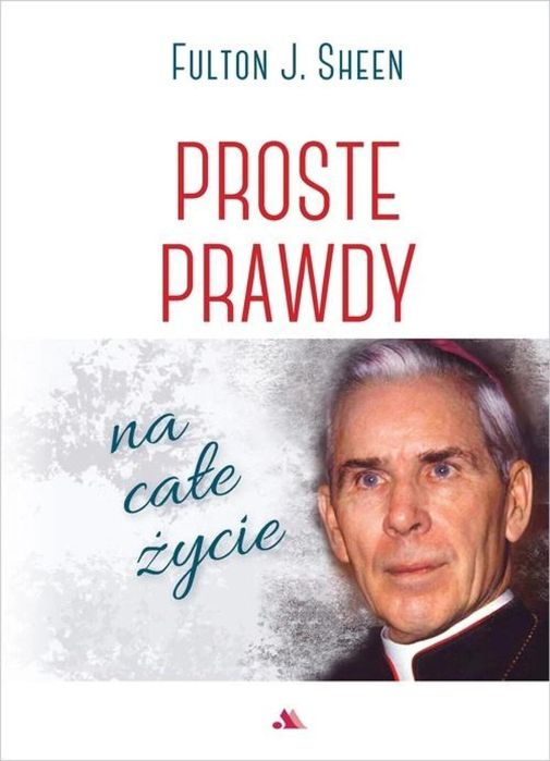 Proste prawdy na całe życie AA Fulton Sheen Rok wydania: 2022, oprawa