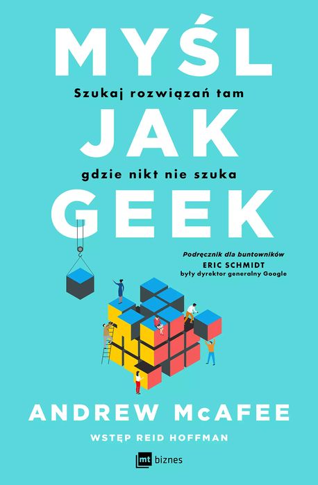 Myśl jak geek. Szukaj rozwiązań tam, gdzie nikt nie szuka. MT Biznes