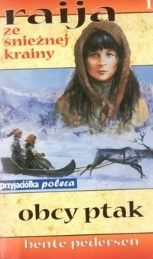 Raija Ze Śnieżnej Krainy Tom 1 Obcy Ptak Bente Pedersen
