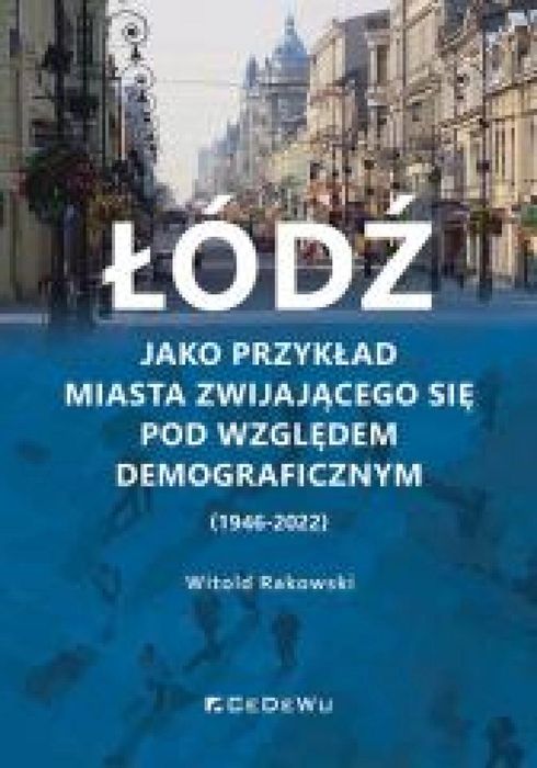 Łódź jako przykład miasta zwijającego. CeDeWu Witold Rakowski