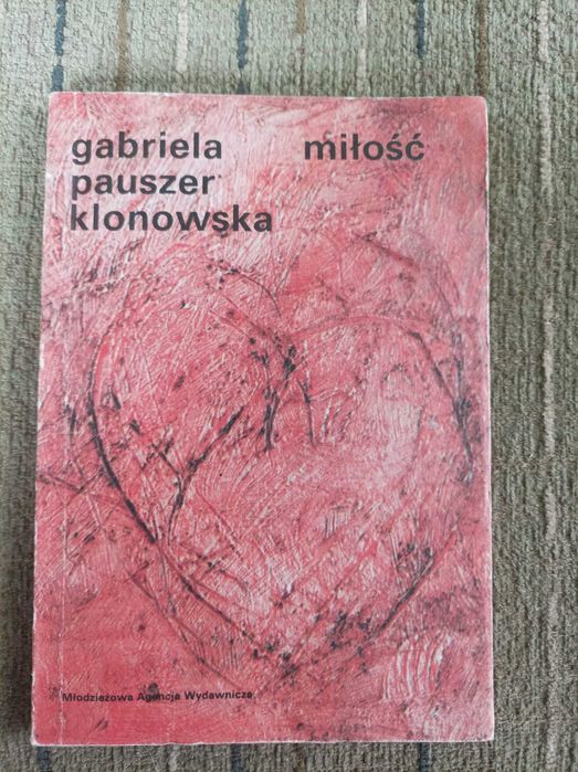 MIŁOŚĆ Gabriela Pauszer Klonowska