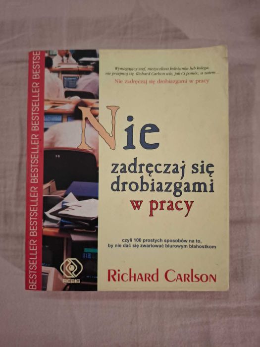 Książka Nie zadręczaj się drobiazgami w pracy Richard Carlson Rebis